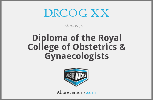 DRCOG XX - Diploma of the Royal College of Obstetrics & Gynaecologists